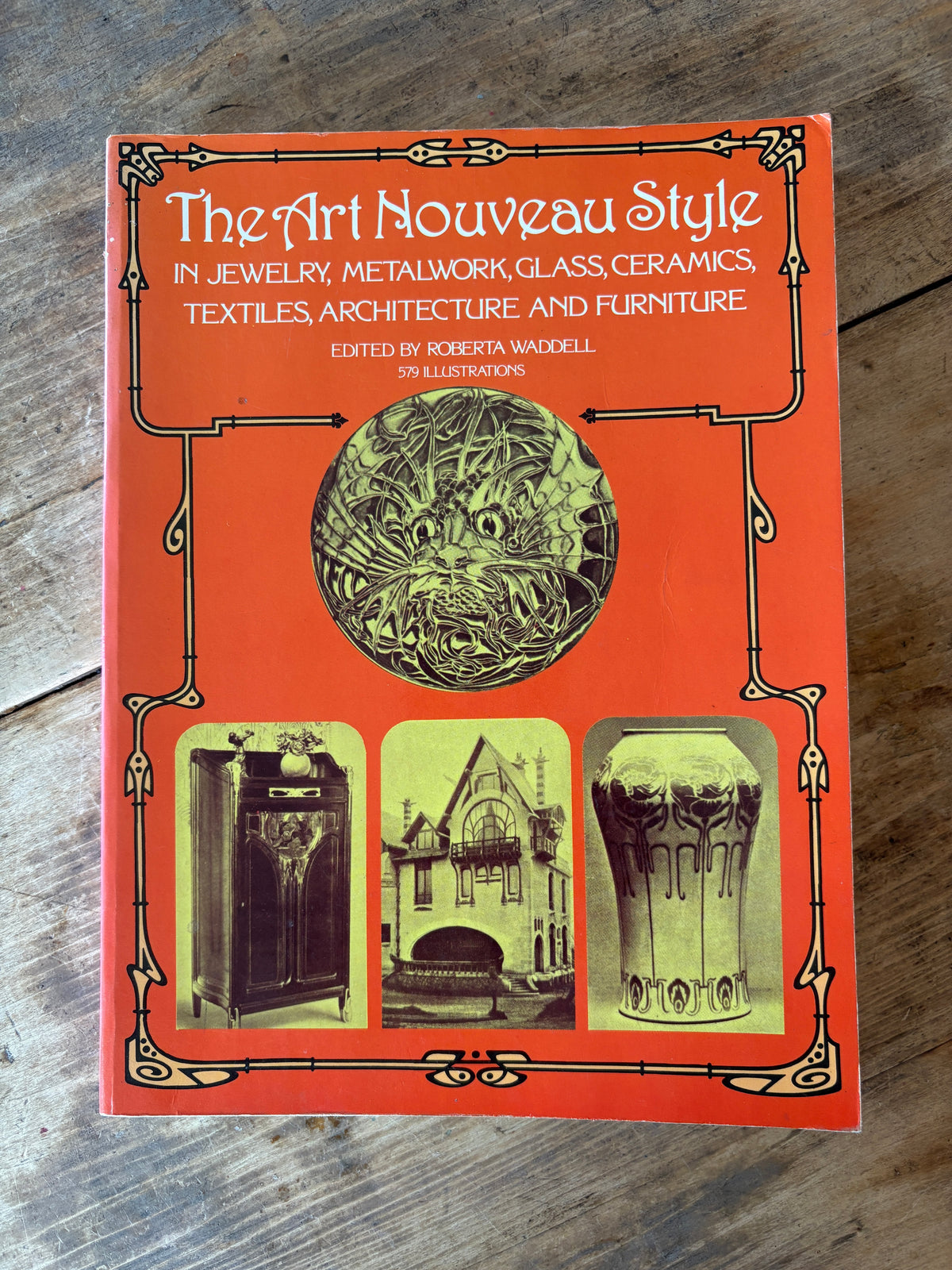 The Art Nouveau Style: In Jewelry, Metalwork, Glass, Ceramics, Textiles, Architecture and Furniture — edited by Roberta Waddell