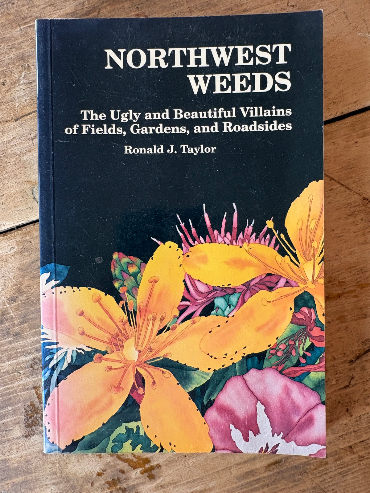 Northwest Weeds: The Ugly and Beautiful Villains of Fields, Gardens, and Roadsides — Ronald J. Taylor